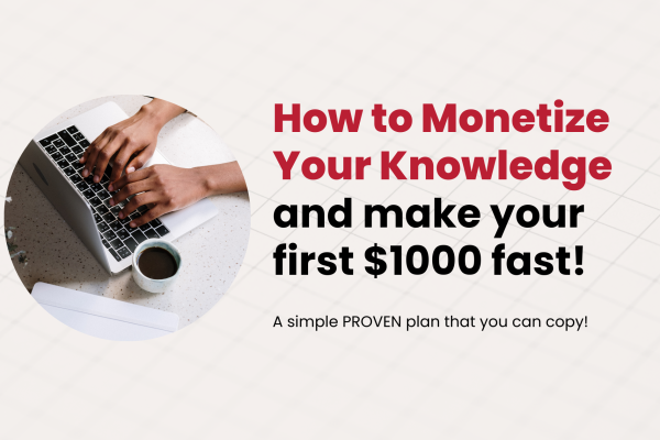 how to make $1000 fast online by monetizing and selling your knowledge